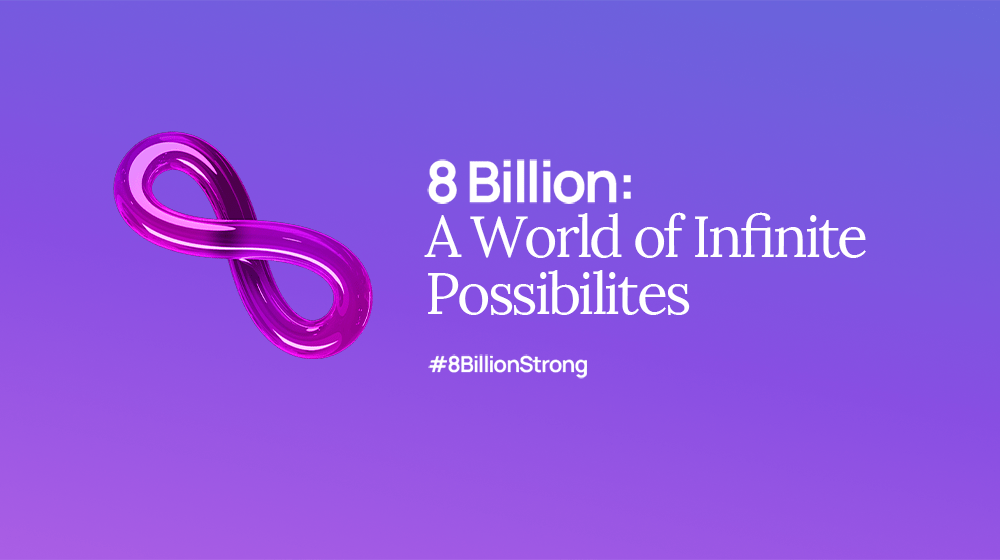 A world of 8 billion represents infinite possibilities.