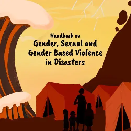 The Handbook on Gender, Sexual and Gender-Based Violence in Disasters